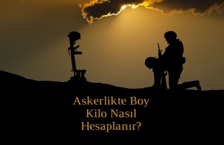 Askerlikte Boy Kilo Nasıl Hesaplanır?