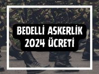 Bedelli Askerlik 2024 Ücreti, Bedelli Askerlik Başvurusu Nasıl Yapılır?