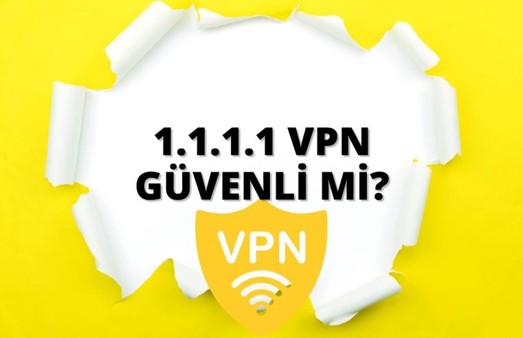 1.1.1.1 Vpn Güvenli Mi?