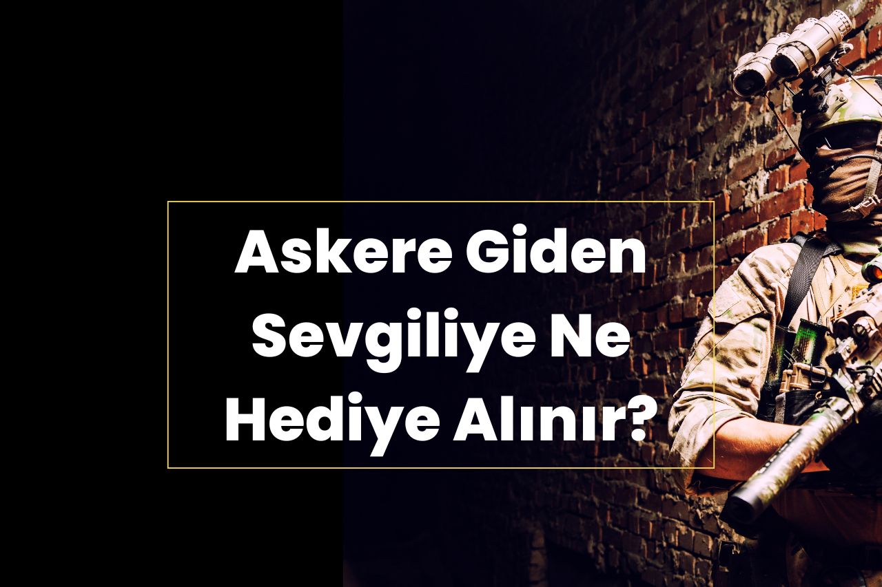 Askere Giden Sevgiliye Ne Hediye Alınır?