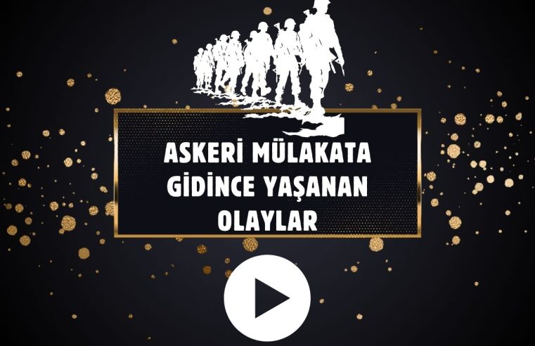 Askeri Mülakata Gidince Yaşanan Olaylar