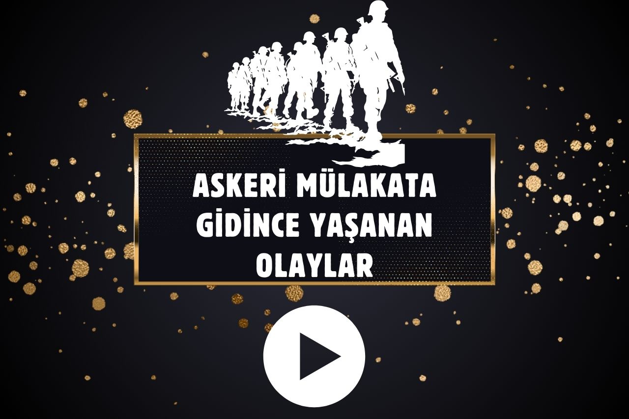 Askeri Mülakata Gidince Yaşanan Olaylar