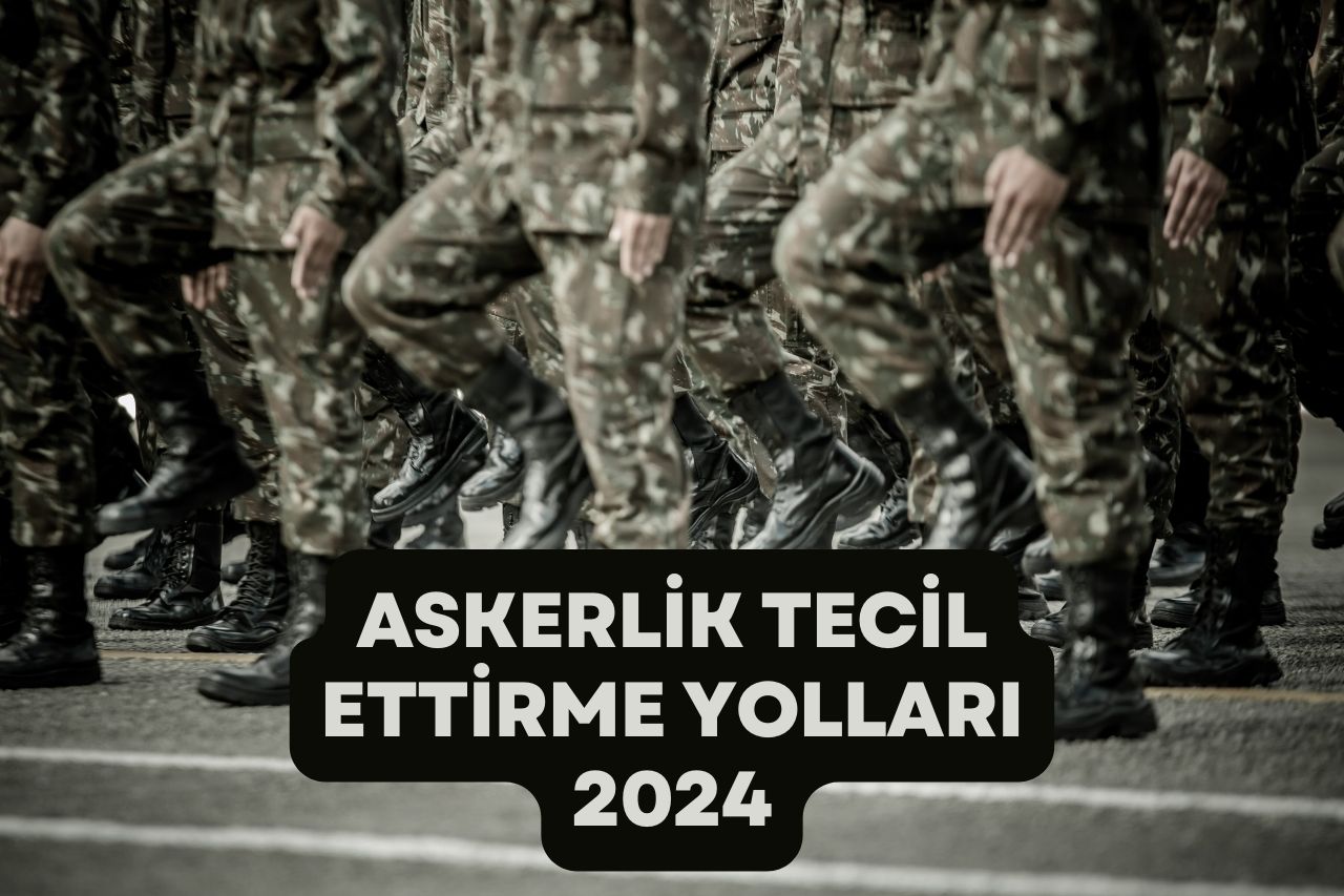 Askerlik Tecil Ettirme Yolları