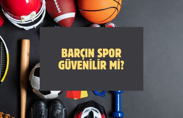 Barçın Spor Güvenilir Mi?