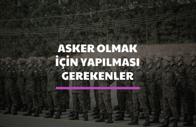 Asker Olmak için Yapılması Gerekenler