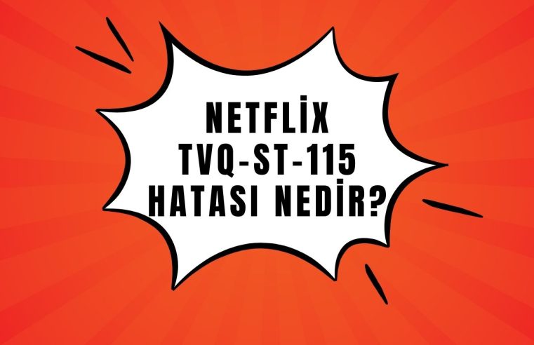 Netflix tvq-st-115 Hatası Nedir?