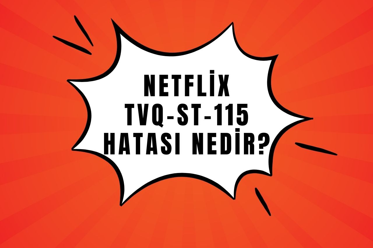 Netflix tvq-st-115 Hatası Nedir?