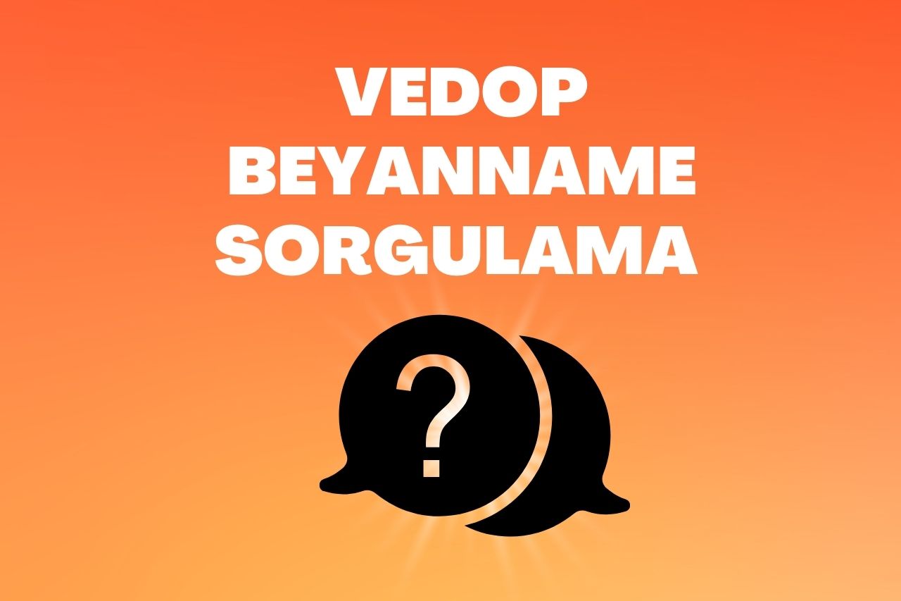 Vedop Beyanname Sorgulama Nasıl Yapılır?