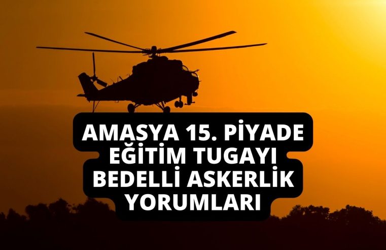 Amasya 15. Piyade Eğitim Tugayı Bedelli Askerlik Yorumları