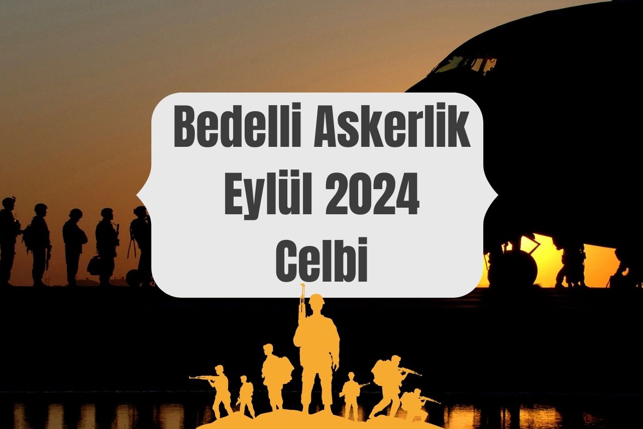 Bedelli Askerlik Eylül 2024 Celbi: Bilmeniz Gereken Her Şey