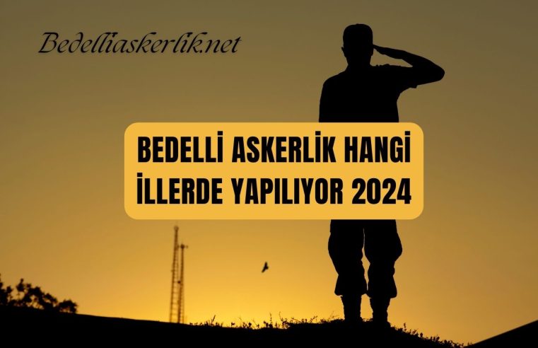 Bedelli Askerlik Hangi İllerde Yapılıyor 2024