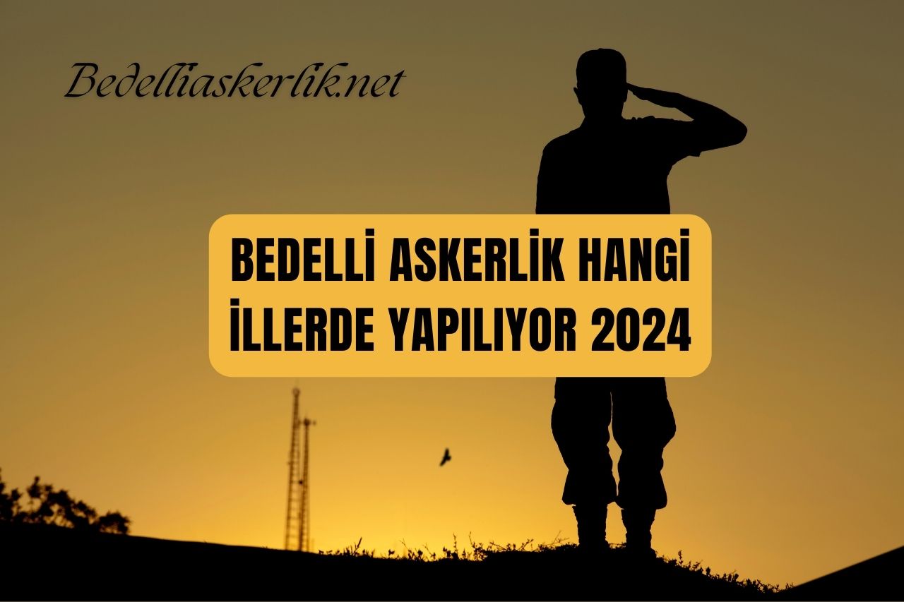 Bedelli Askerlik Hangi İllerde Yapılıyor 2024