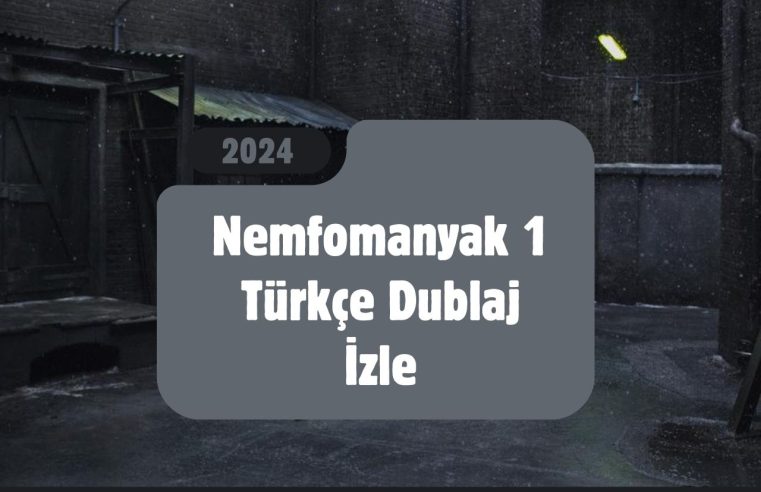 Nemfomanyak 1 Türkçe Dublaj İzle: Neden Bu Kadar Popüler?