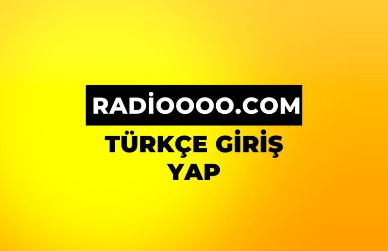 Radioooo.com Türkçe Giriş 2024