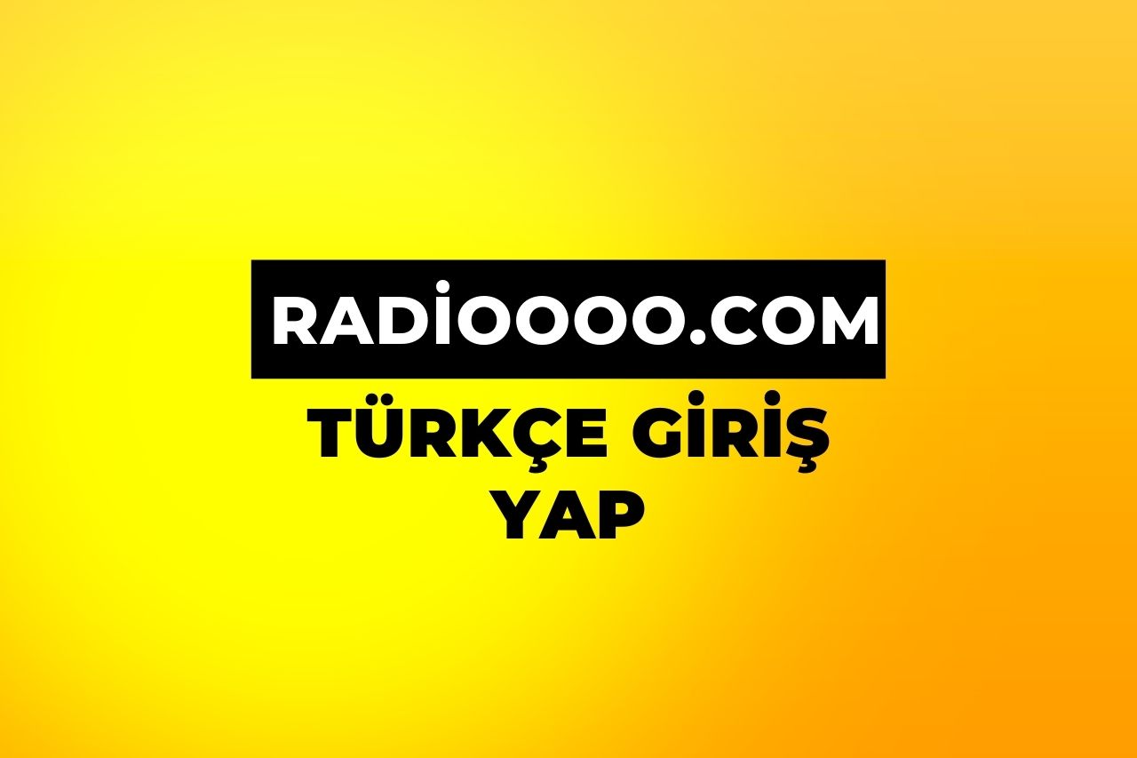 Radioooo.com Türkçe Giriş 2024