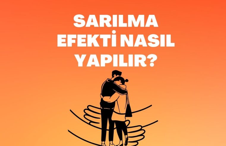 Sarılma Efekti Nasıl Yapılır?