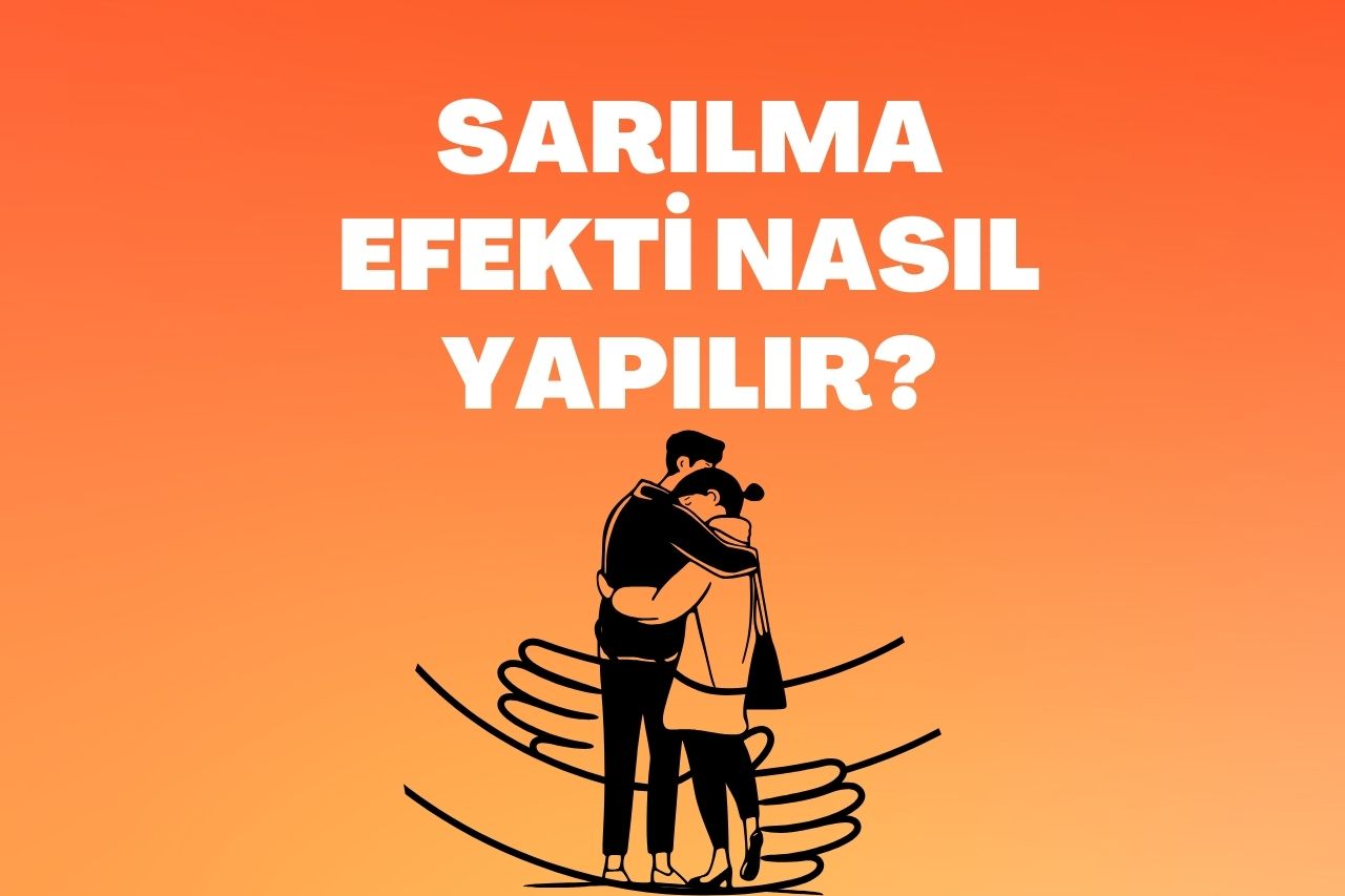 Sarılma Efekti Nasıl Yapılır?