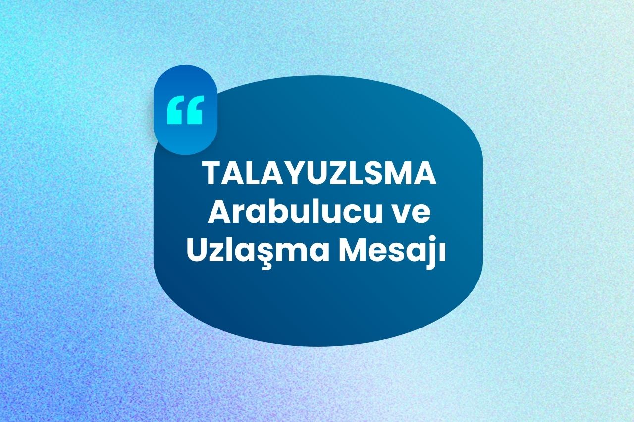 TALAYUZLSMA Arabulucu ve Uzlaşma Mesajı Nedir?