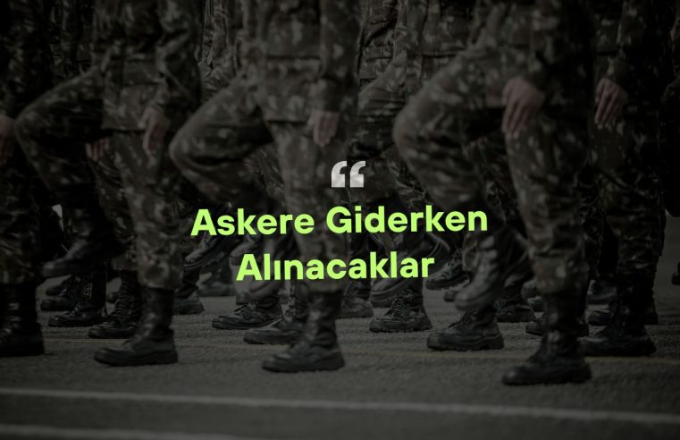 Askere Giderken Alınacaklar Nelerdir?