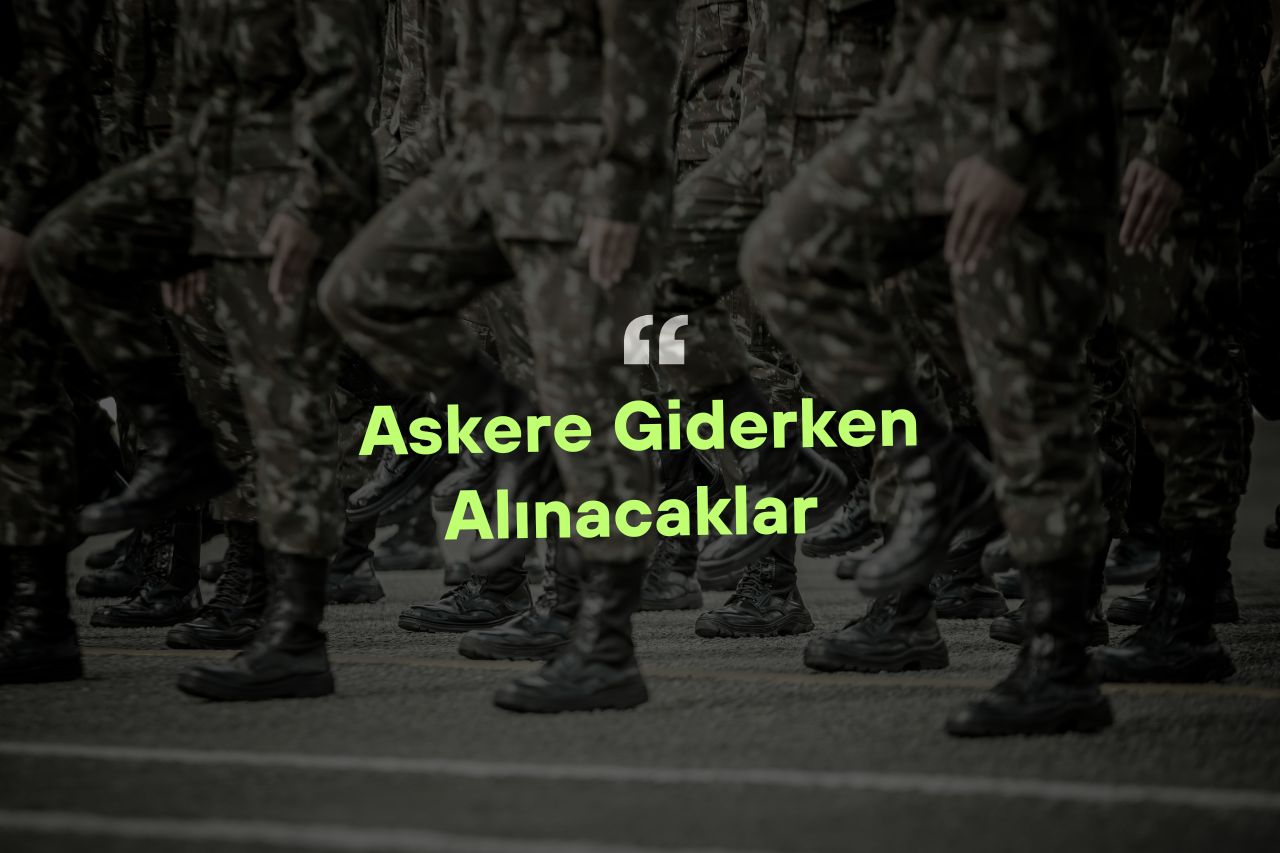 Askere Giderken Alınacaklar Nelerdir?