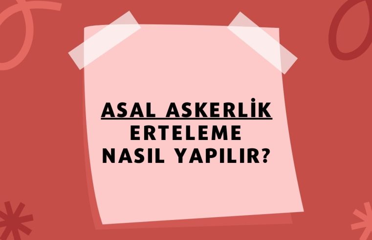 Asal Askerlik Erteleme Nasıl Yapılır?