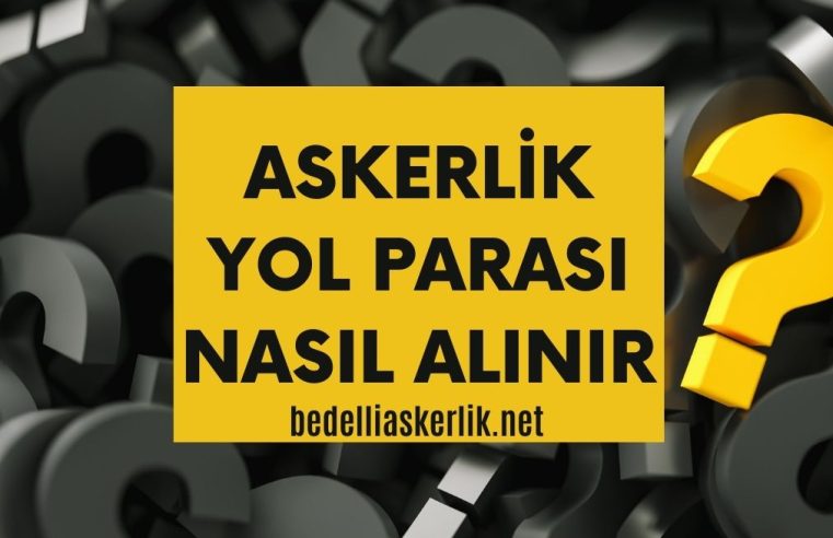 Askerlik Yol Parası Nasıl Alınır?